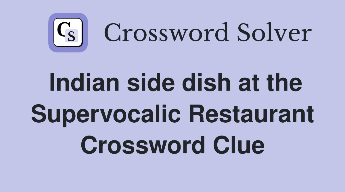 Indian side dish at the Supervocalic Restaurant Crossword Clue